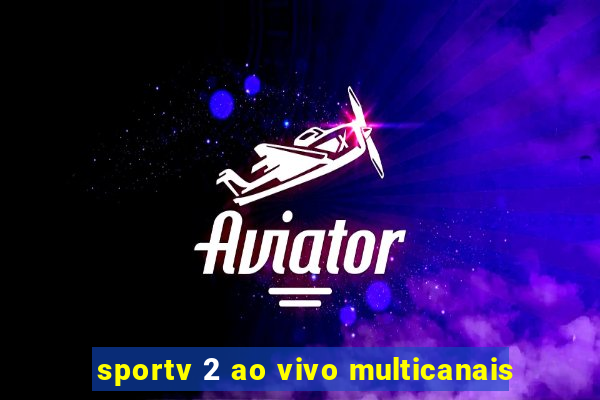 sportv 2 ao vivo multicanais